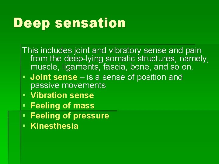 Deep sensation This includes joint and vibratory sense and pain from the deep-lying somatic