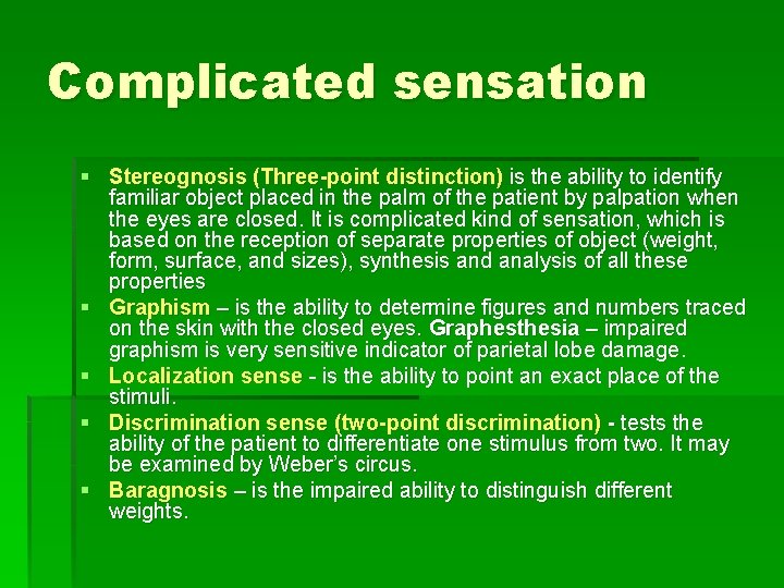 Complicated sensation § Stereognosis (Three-point distinction) is the ability to identify familiar object placed
