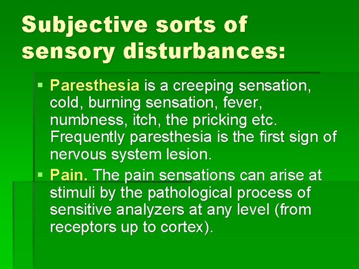 Subjective sorts of sensory disturbances: § Paresthesia is a creeping sensation, cold, burning sensation,