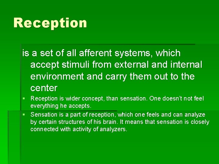 Reception is a set of all afferent systems, which accept stimuli from external and