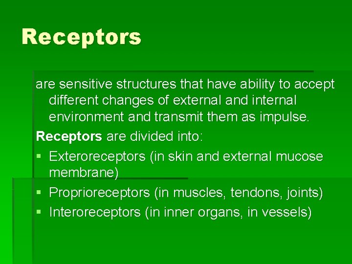 Receptors are sensitive structures that have ability to accept different changes of external and