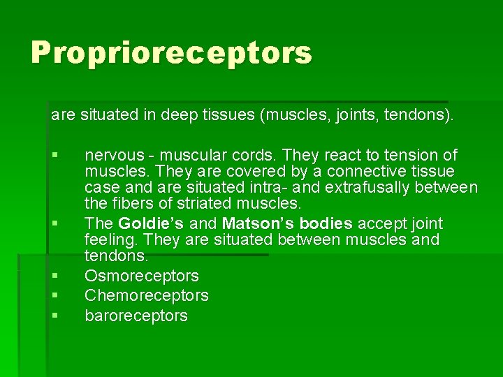 Proprioreceptors are situated in deep tissues (muscles, joints, tendons). § § § nervous -