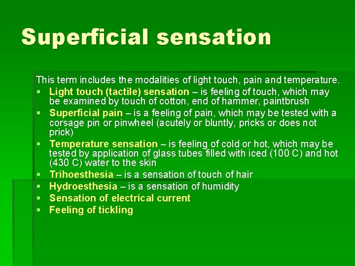 Superficial sensation This term includes the modalities of light touch, pain and temperature. §