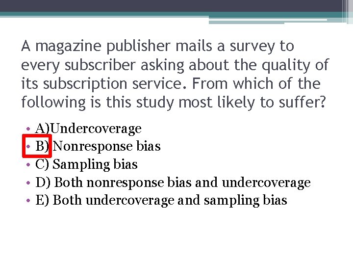 A magazine publisher mails a survey to every subscriber asking about the quality of