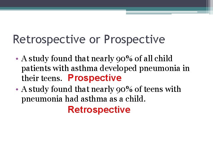 Retrospective or Prospective • A study found that nearly 90% of all child patients