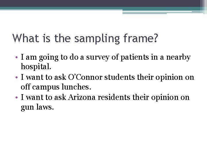 What is the sampling frame? • I am going to do a survey of