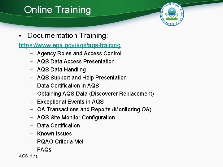 Online Training • Documentation Training: https: //www. epa. gov/aqs-training – – – – Agency