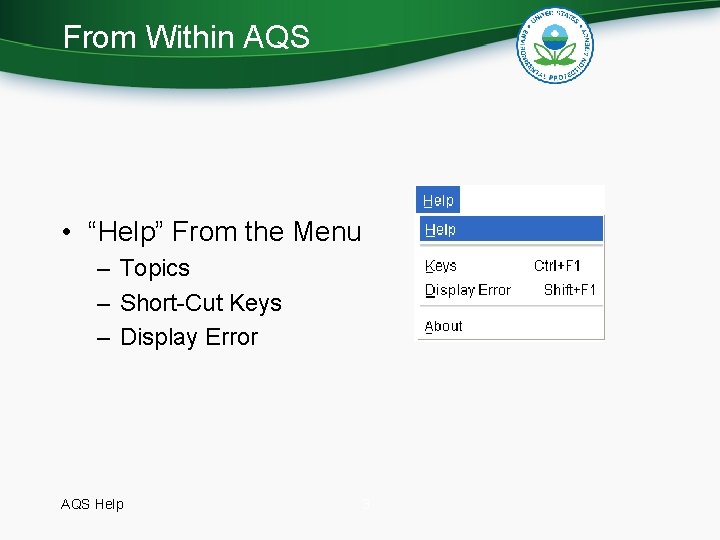 From Within AQS • “Help” From the Menu – Topics – Short-Cut Keys –