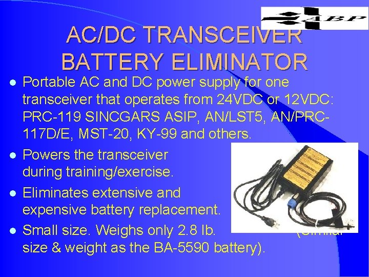 AC/DC TRANSCEIVER BATTERY ELIMINATOR l l Portable AC and DC power supply for one