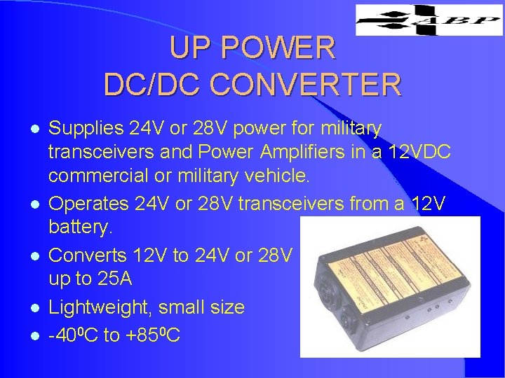 UP POWER DC/DC CONVERTER l l l Supplies 24 V or 28 V power