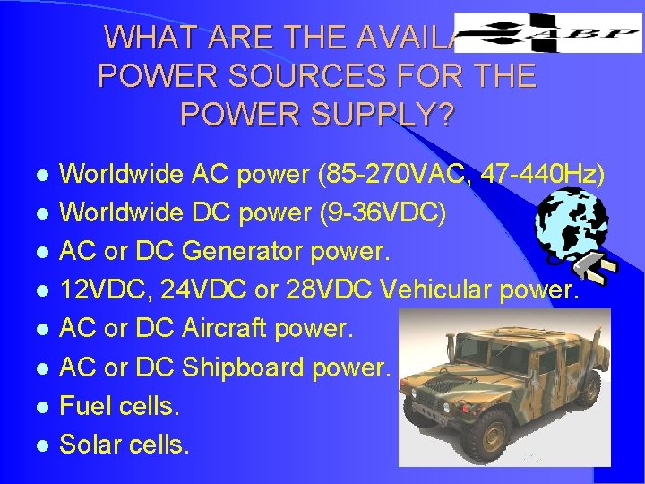 WHAT ARE THE AVAILABLE POWER SOURCES FOR THE POWER SUPPLY? l l l l