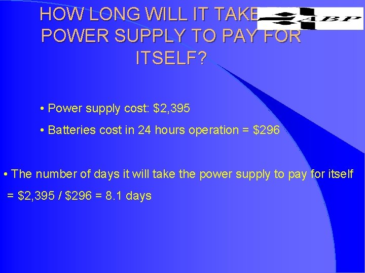 HOW LONG WILL IT TAKE THE POWER SUPPLY TO PAY FOR ITSELF? • Power