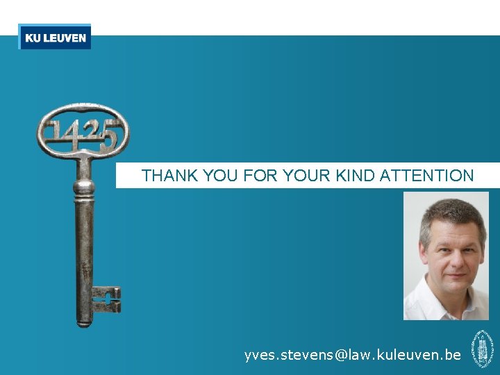 THANK YOU FOR YOUR KIND ATTENTION yves. stevens@law. kuleuven. be 