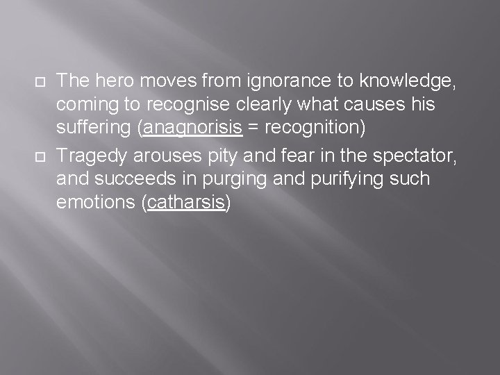  The hero moves from ignorance to knowledge, coming to recognise clearly what causes