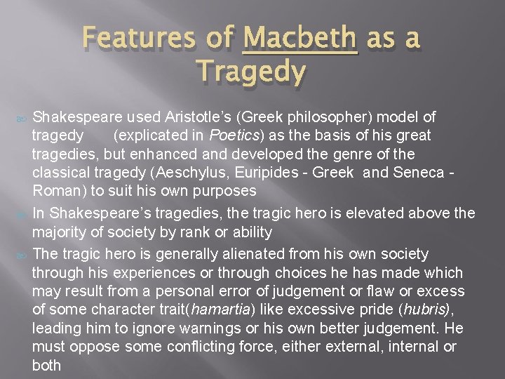 Features of Macbeth as a Tragedy Shakespeare used Aristotle’s (Greek philosopher) model of tragedy