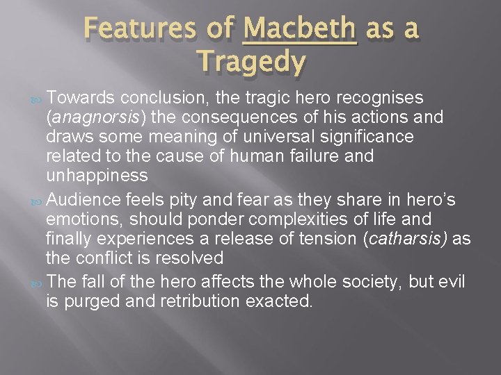 Features of Macbeth as a Tragedy Towards conclusion, the tragic hero recognises (anagnorsis) the