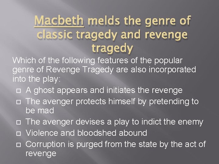 Macbeth melds the genre of classic tragedy and revenge tragedy Which of the following