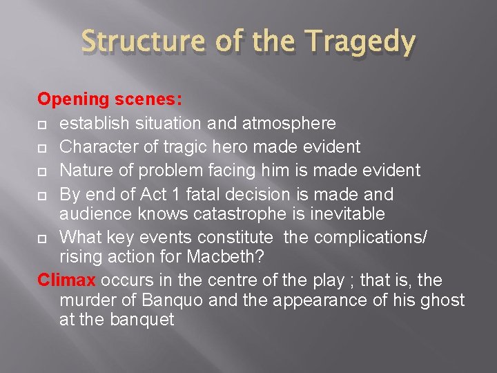 Structure of the Tragedy Opening scenes: establish situation and atmosphere Character of tragic hero