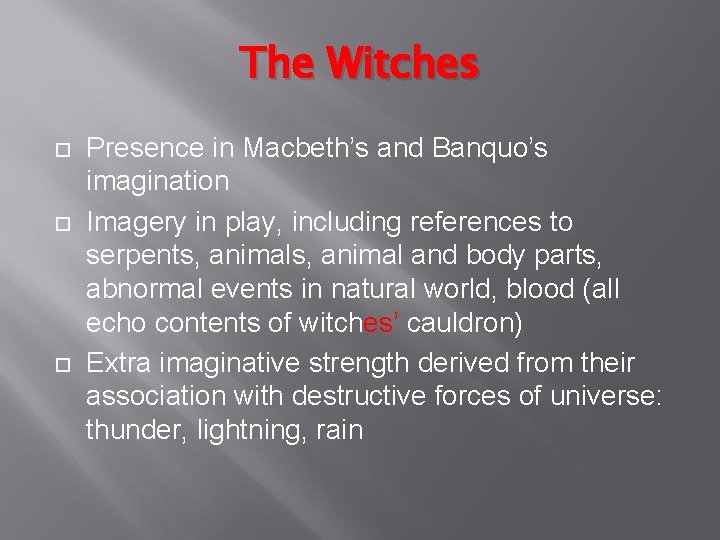The Witches Presence in Macbeth’s and Banquo’s imagination Imagery in play, including references to