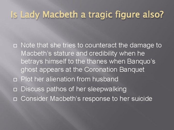 Is Lady Macbeth a tragic figure also? Note that she tries to counteract the