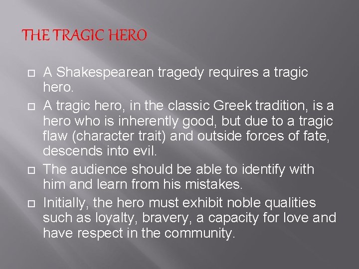 THE TRAGIC HERO A Shakespearean tragedy requires a tragic hero. A tragic hero, in
