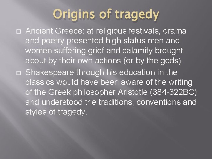 Origins of tragedy Ancient Greece: at religious festivals, drama and poetry presented high status