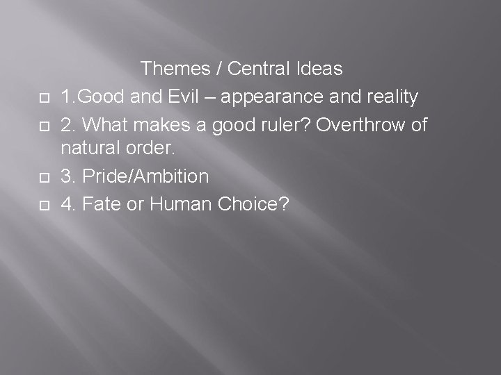  Themes / Central Ideas 1. Good and Evil – appearance and reality 2.