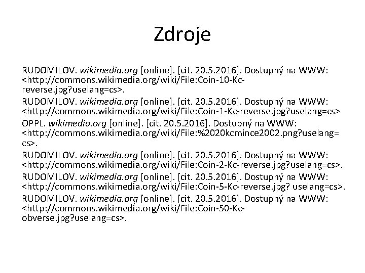 Zdroje RUDOMILOV. wikimedia. org [online]. [cit. 20. 5. 2016]. Dostupný na WWW: <http: //commons.