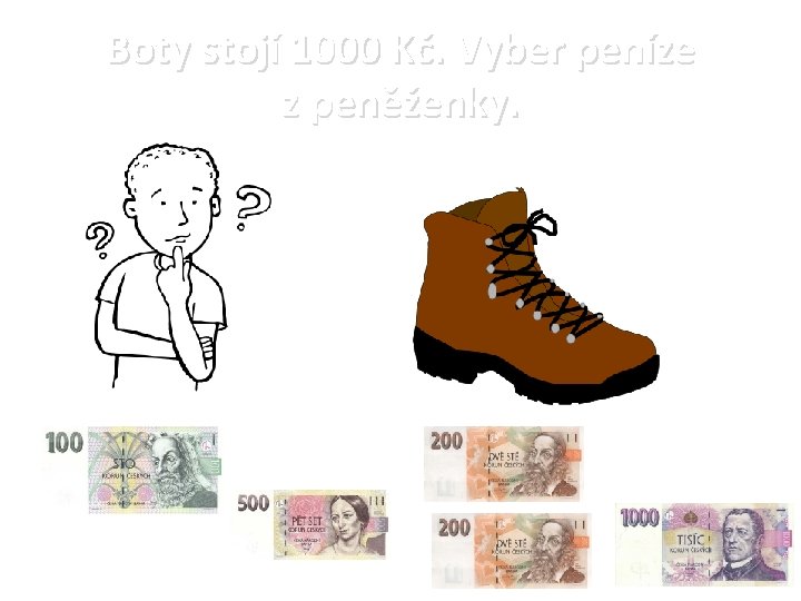 Boty stojí 1000 Kč. Vyber peníze z peněženky. 