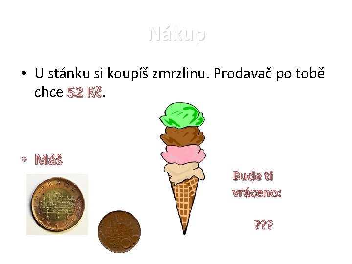 Nákup • U stánku si koupíš zmrzlinu. Prodavač po tobě chce 52 52 Kč.