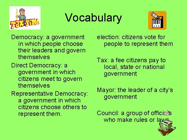 Vocabulary Democracy: a government in which people choose their leaders and govern themselves Direct