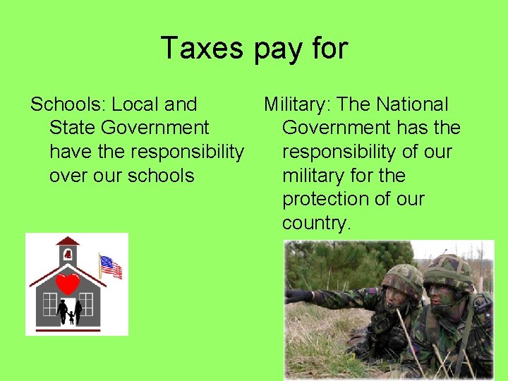 Taxes pay for Schools: Local and Military: The National State Government has the have