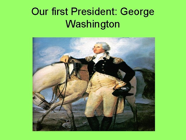 Our first President: George Washington 