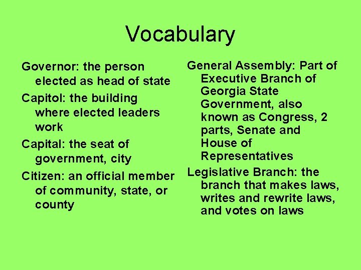 Vocabulary Governor: the person elected as head of state Capitol: the building where elected