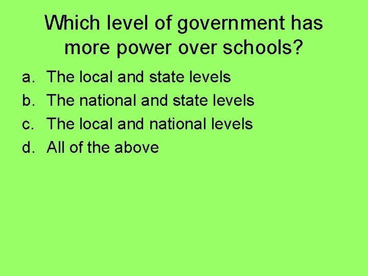 Which level of government has more power over schools? a. b. c. d. The