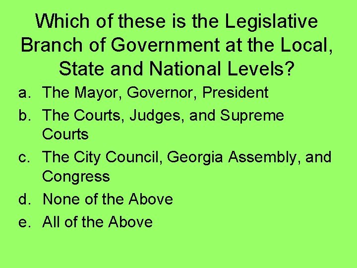 Which of these is the Legislative Branch of Government at the Local, State and