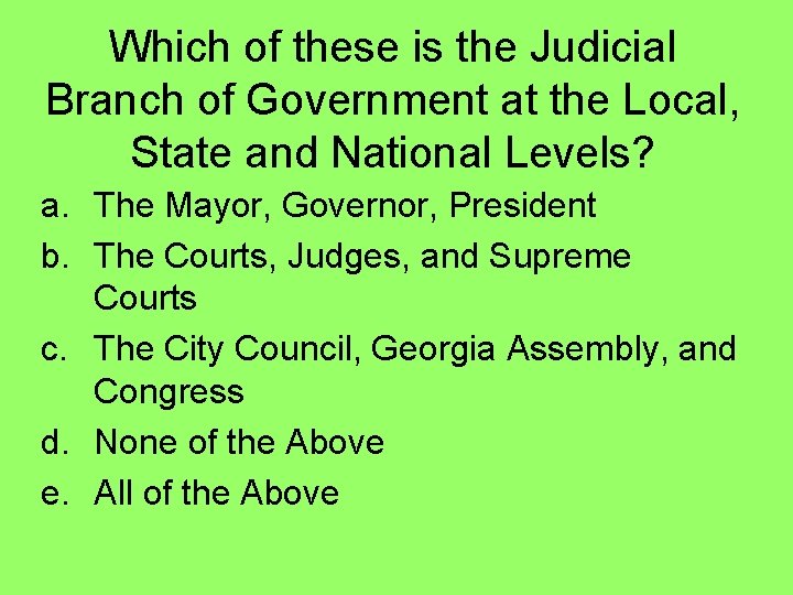 Which of these is the Judicial Branch of Government at the Local, State and