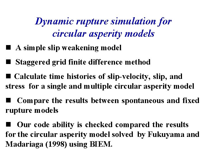 Dynamic rupture simulation for circular asperity models n A simple slip weakening model n