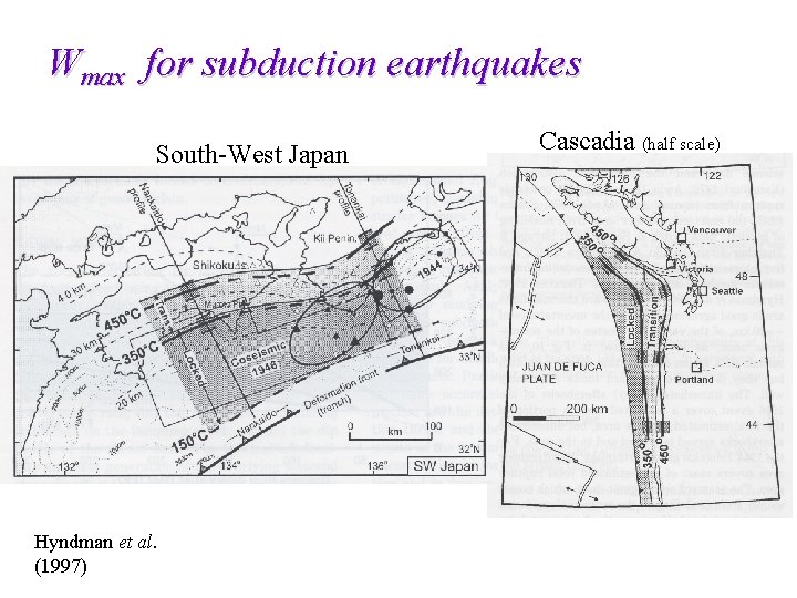 Wmax for subduction earthquakes South-West Japan Hyndman et al. (1997) Cascadia (half scale) 