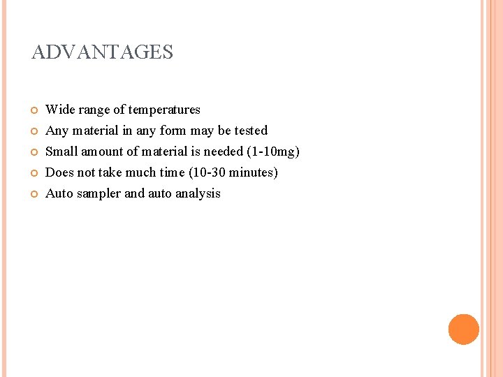 ADVANTAGES Wide range of temperatures Any material in any form may be tested Small ADVANTAGES Wide range of temperatures Any material in any form may be tested Small