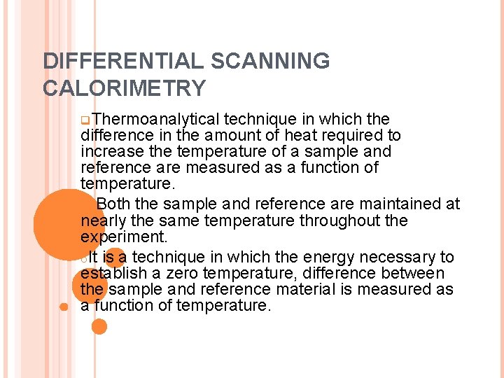 DIFFERENTIAL SCANNING CALORIMETRY q. Thermoanalytical technique in which the difference in the amount of DIFFERENTIAL SCANNING CALORIMETRY q. Thermoanalytical technique in which the difference in the amount of