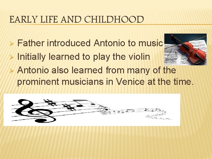 EARLY LIFE AND CHILDHOOD Father introduced Antonio to music Ø Initially learned to play