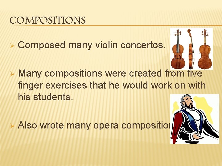 COMPOSITIONS Ø Composed many violin concertos. Ø Many compositions were created from five finger