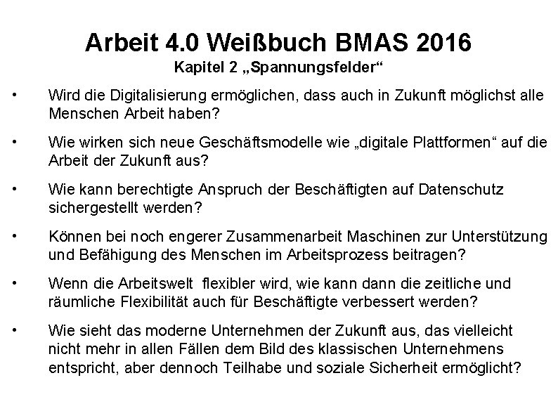 Arbeit 4. 0 Weißbuch BMAS 2016 Kapitel 2 „Spannungsfelder“ • Wird die Digitalisierung ermöglichen,