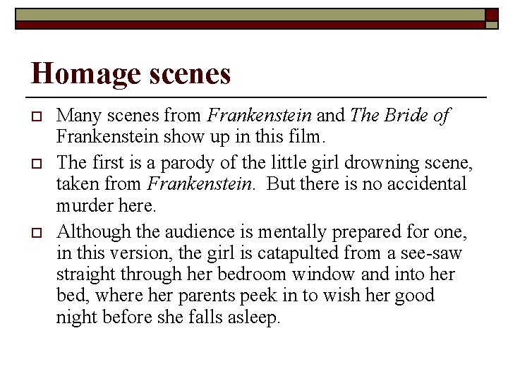 Homage scenes o o o Many scenes from Frankenstein and The Bride of Frankenstein