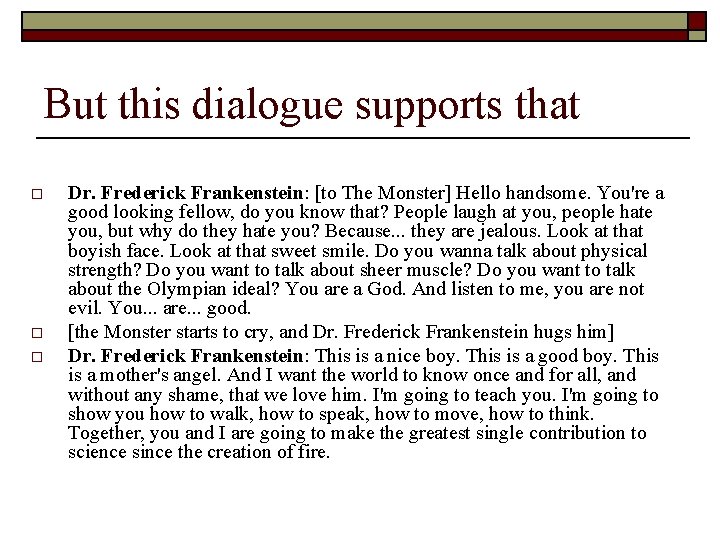 But this dialogue supports that o o o Dr. Frederick Frankenstein: [to The Monster]