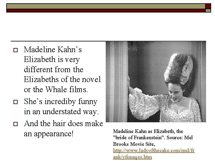 o o o Madeline Kahn’s Elizabeth is very different from the Elizabeths of the