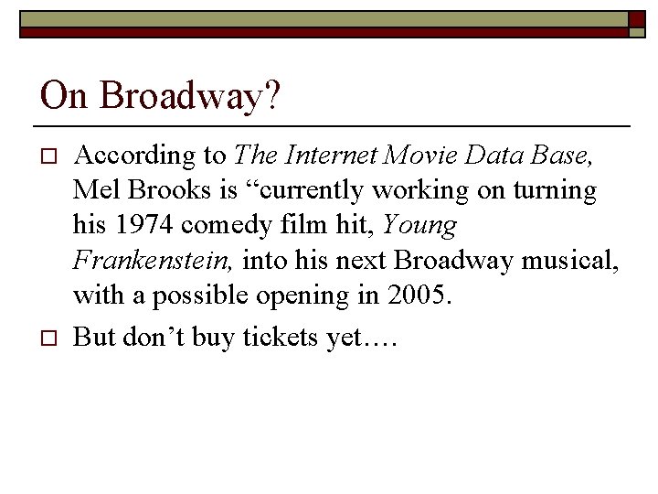 On Broadway? o o According to The Internet Movie Data Base, Mel Brooks is