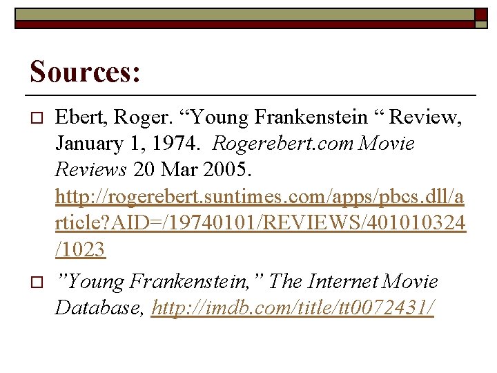 Sources: o o Ebert, Roger. “Young Frankenstein “ Review, January 1, 1974. Rogerebert. com