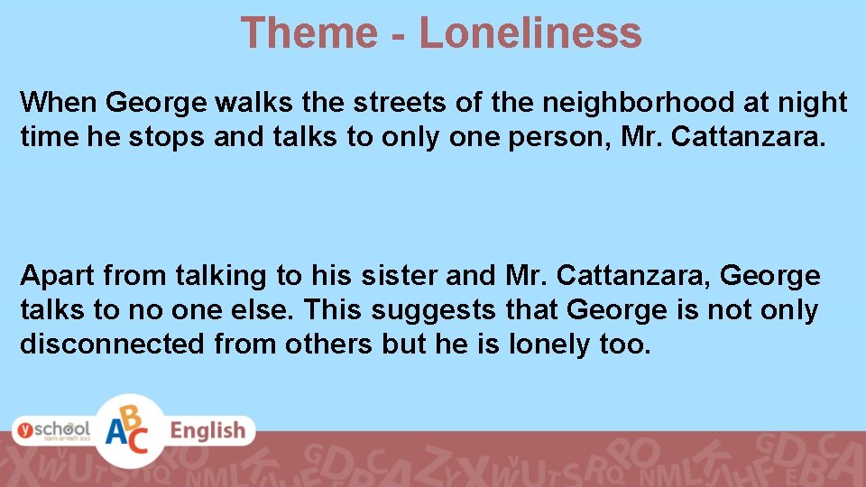 Theme - Loneliness When George walks the streets of the neighborhood at night time